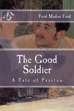 portada The Good Soldier: A Tale of Passion (in English)