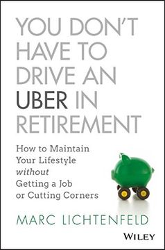portada You Don't Have to Drive an Uber in Retirement: How to Maintain Your Lifestyle Without Getting a job or Cutting Corners 