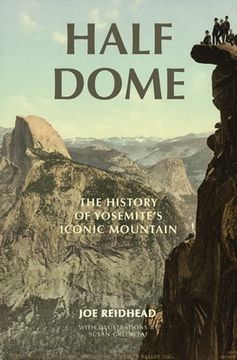 portada Half Dome: The History of Yosemite's Iconic Mountain (en Inglés)