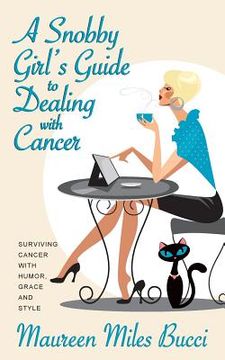 portada A Snobby Girl's Guide to Dealing with Cancer: Surviving Cancer with Humor, Grace and Style (in English)