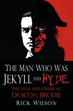portada The Man Who Was Jekyll and Hyde: The Lives and Crimes of Deacon Brodie
