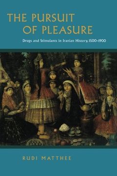 portada The Pursuit of Pleasure: Drugs and Stimulants in Iranian History, 1500-1900 (en Inglés)