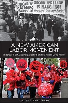 portada A New American Labor Movement: The Decline of Collective Bargaining and the Rise of Direct Action (in English)