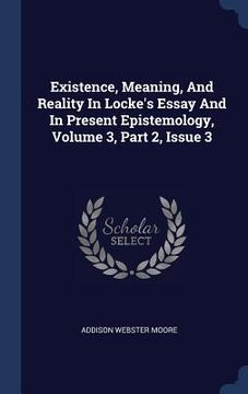 portada Existence, Meaning, And Reality In Locke's Essay And In Present Epistemology, Volume 3, Part 2, Issue 3