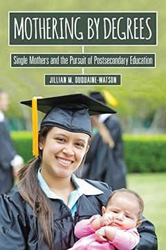 portada Mothering by Degrees: Single Mothers and the Pursuit of Postsecondary Education (The American Campus)