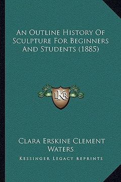 portada an outline history of sculpture for beginners and students (1885)