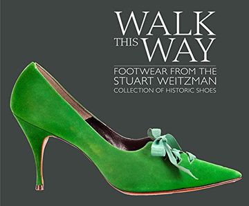 portada Walk This Way: Footwear From the Stuart Weitzman Collection of Historic Shoes 