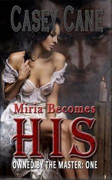 portada Miria Becomes His - Owned by the Master, Book One: A BDSM Master-Slave Romance (in English)