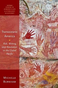 portada Transoceanic America: Risk, Writing, and Revolution in the Global Pacific (Oxford Studies in American Literary History) (en Inglés)