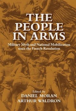 portada The People in Arms: Military Myth and National Mobilization Since the French Revolution (in English)