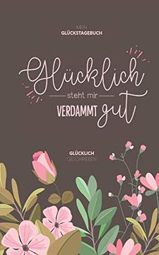 portada Mein Glückstagebuch - Glücklich Steht mir Verdammt Gut: Glücklich Geschrieben (en Alemán)