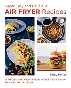 portada Super Easy and Delicious air Fryer Recipes: Nutritious and Delicious Ways to Cook Your Favorite Food With Your air Fryer (New Shoe Press) 