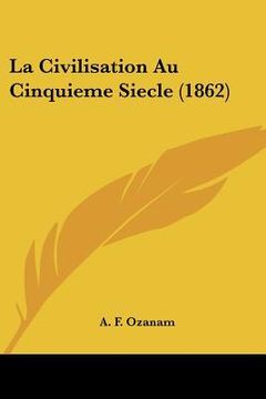 portada la civilisation au cinquieme siecle (1862) (in English)