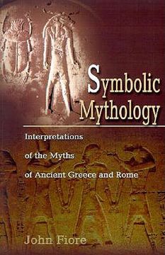 portada symbolic mythology: interpretations of the myths of ancient greece and rome (in English)