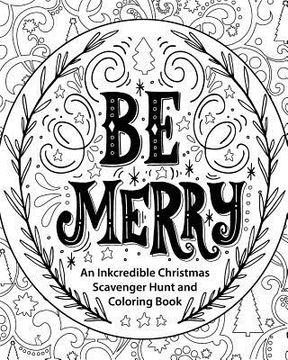portada Be Merry: An Inkcredible Christmas Scavenger Hunt and Coloring Book (en Inglés)