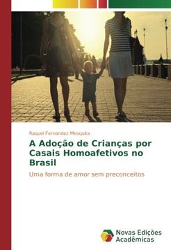portada A Adoção de Crianças por Casais Homoafetivos no Brasil: Uma forma de amor sem preconceitos (Portuguese Edition)