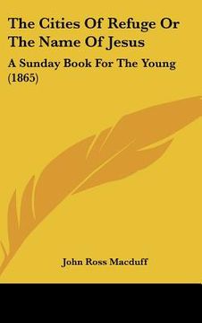 portada the cities of refuge or the name of jesus: a sunday book for the young (1865)