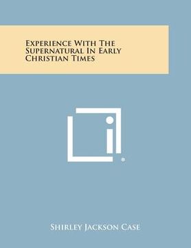 portada Experience with the Supernatural in Early Christian Times (en Inglés)