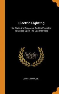 portada Electric Lighting: Its State and Progress, and its Probable Influence Upon the gas Interests 