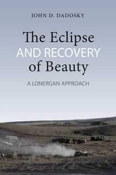 portada The Eclipse and Recovery of Beauty: A Lonergan Approach (in English)