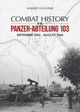 portada Combat History of the Panzer-Abteilung 103: September 1943 - August 1944 (en Inglés)