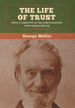 portada The Life of Trust: Being a Narrative of the Lord'S Dealings With George Müller (en Inglés)