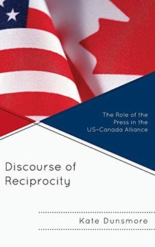 portada Discourse of Reciprocity: The Role of the Press in the Us-Canada Alliance (The Fairleigh Dickinson University Press Series in Communication Studies) (in English)