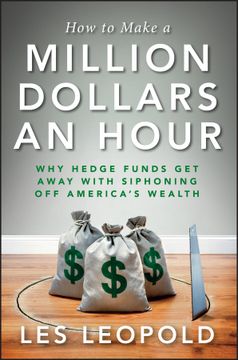 portada how to make a million dollars an hour: why hedge funds get away with siphoning off america ` s wealth (in English)