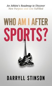 portada Who Am I After Sports?: An Athlete's Roadmap to Discover New Purpose and Live Fulfilled