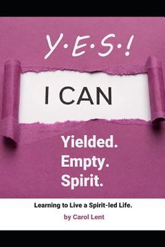 portada YES! Yielding. Empty. Spirit.: Learning to live a Spirit-led life... (in English)