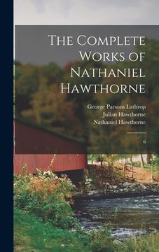 portada The Complete Works of Nathaniel Hawthorne: 6 (in English)