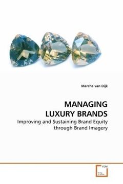 portada MANAGING LUXURY BRANDS: Improving and Sustaining Brand Equity through Brand Imagery