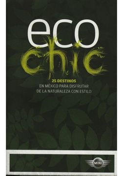 Libro Eco Chic. 25 Destinos En Mexico Para Disfrutar De La Naturaleza ...