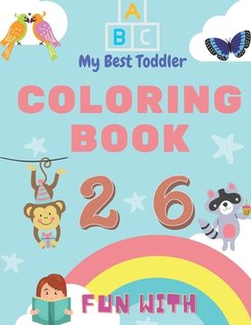 portada My Best Toddler Coloring Book - fun With Numbers, Letters, Colors, Animals: My Best Toddler Coloring Book is the Only Jumbo Toddler Coloring Book That. To Letters, Numbers, and Animals―With Over (en Inglés)