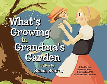 portada What'S Growing in Grandma'S Garden: A Book to Help Grownups Have a Conversation With Children About Cannabis (en Inglés)