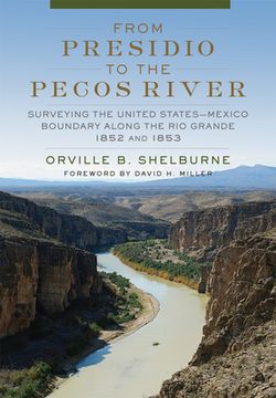 portada From Presidio to the Pecos River: Surveying the United States-Mexico Boundary Along the rio Grande, 1852 and 1853 (in English)