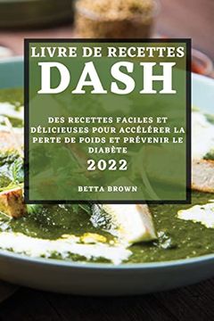 portada Livre de Recettes Dash 2022: Des Recettes Faciles et Délicieuses Pour Accélérer la Perte de Poids et Prévenir le Diabète (en Francés)