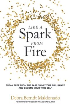 portada Like a Spark From Fire: Break Free From the Past, Shine Your Brilliance and Become Your True Self