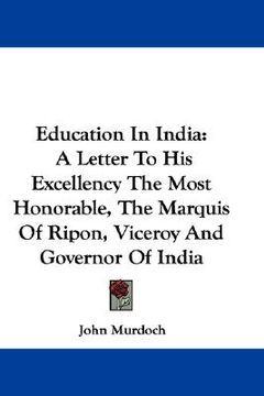portada education in india: a letter to his excellency the most honorable, the marquis of ripon, viceroy and governor of india (en Inglés)