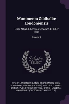 portada Munimenta Gildhallæ Londoniensis: Liber Albus, Liber Custumarum, Et Liber Horn; Volume 2 (in English)