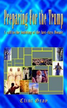 portada preparing for the trump: a call to the building of the last-days mosaic