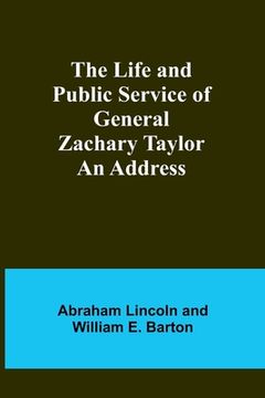 portada The Life and Public Service of General Zachary Taylor: An Address (en Inglés)