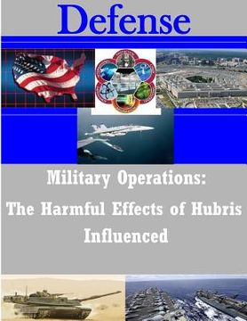 portada Military Operations: The Harmful Effects of Hubris Influenced (en Inglés)