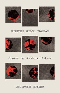 portada Archiving Medical Violence: Consent and the Carceral State