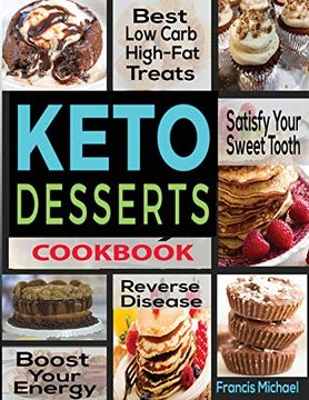 portada Keto Desserts Cookbook: Best low Carb, High-Fat Treats That'll Satisfy Your Sweet Tooth, Boost Energy and Reverse Disease (in English)