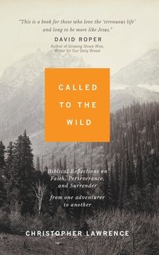 portada Called to the Wild: Biblical Reflections on Faith, Perseverance, and Surrender from one Adventurer to Another (en Inglés)
