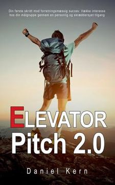 portada Elevator Pitch 2.0: Din første skridt mod forretningsmæssig succes: Vække interesse hos din målgruppe gennem en personlig og skræddersyet (en Danés)
