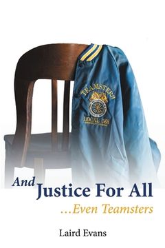 portada And Justice For All: ...Even Teamsters (en Inglés)