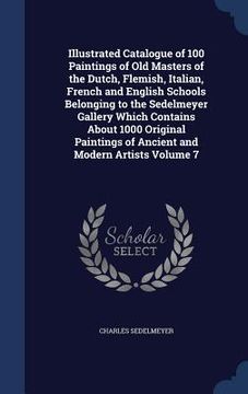 portada Illustrated Catalogue of 100 Paintings of Old Masters of the Dutch, Flemish, Italian, French and English Schools Belonging to the Sedelmeyer Gallery W