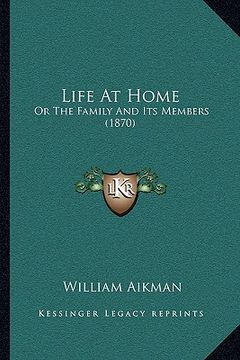 portada life at home: or the family and its members (1870) (en Inglés)